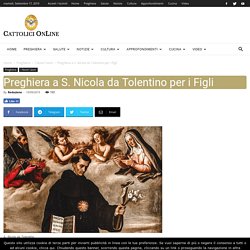 Preghiera a S. Nicola da Tolentino per i Figli ⋆ Cattolici Online
