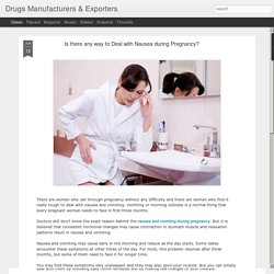 Drugs Manufacturers & Exporters: Is there any way to Deal with Nausea during Pregnancy?