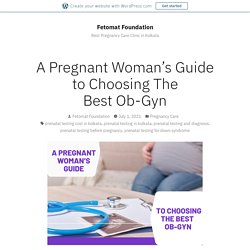 How To Choose The Best Ob-Gyn For A Pregnant Woman?
