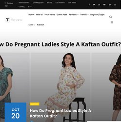 How Do Pregnant Ladies Style A Kaftan Outfit?
