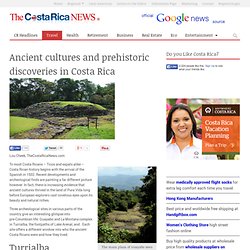 Ancient cultures and prehistoric discoveries in Costa Rica
