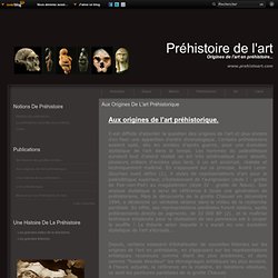 Aux origines de l'art préhistorique - prehistoart.com