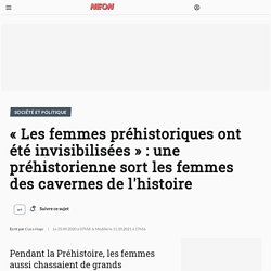 « Les femmes préhistoriques ont été invisibilisées » : une préhistorienne sort les femmes des cavernes de l'histoire