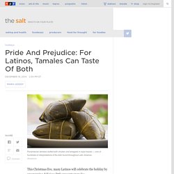 Pride And Prejudice: For Latinos, Tamales Can Taste Of Both