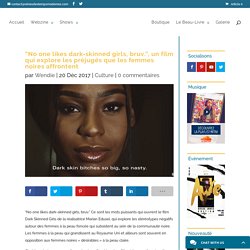"No one likes dark-skinned girls, bruv.”, un film qui explore les préjugés que les femmes noires affrontent - Reines des Temps Modernes