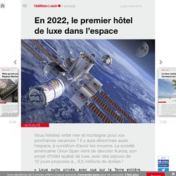 En 2022, le premier hôtel de luxe dans l’espace - Edition du soir Ouest France - 09/04/2018