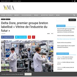 Delta Dore, premier groupe breton labellisé "Vitrine de l’industrie du futur" - 07/06/17