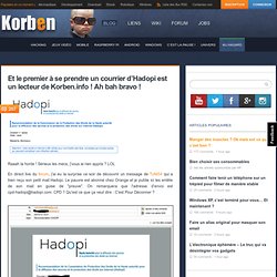Et le premier à se prendre un courrier d’Hadopi est un lecteur de Korben.info ! Ah bah bravo !