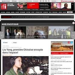 Liu Yang, première Chinoise envoyée dans l’espace! - CHINE / ESPACE