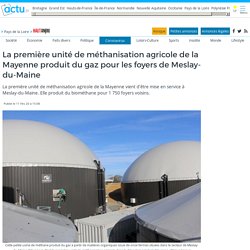 ACTU_FR 11/02/20 La première unité de méthanisation agricole de la Mayenne produit du gaz pour les foyers de Meslay-du-Maine
