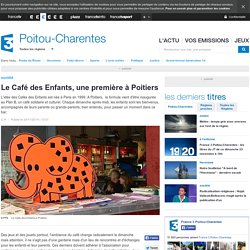 Le Café des Enfants, une première à Poitiers - France 3 Poitou-Charentes