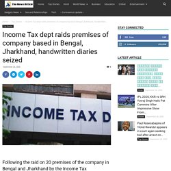 Income Tax dept raids premises of company based in Bengal, Jharkhand, handwritten diaries seized - The News Article