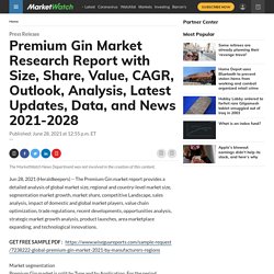 Premium Gin Market Research Report with Size, Share, Value, CAGR, Outlook, Analysis, Latest Updates, Data, and News 2021-2028