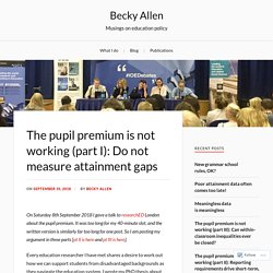 The pupil premium is not working (part I): Do not measure attainment gaps – Becky Allen