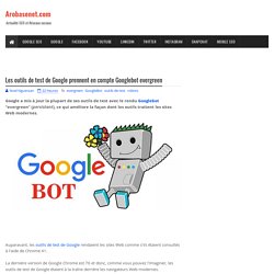 Les outils de test de Google prennent en compte Googlebot evergreen