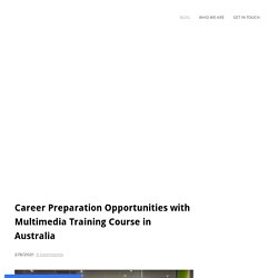 Career Preparation Opportunities with Multimedia Training Course in Australia