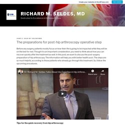 The preparations for post-hip arthroscopy operative step – Richard M. Seldes, MD