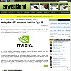 Nvidia prépare déjà une console Shield II en Tegra 5 ? - Jeux Pc, consoles...