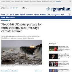 Flood-hit UK must prepare for more extreme weather, says climate adviser