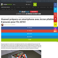 Huawei prépare un smartphone avec écran pliable de 8 pouces pour fin 2018 !