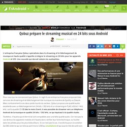 Qobuz prépare le streaming musical en 24 bits sous Android