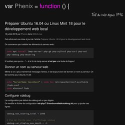 Préparer Ubuntu 16.04 ou Linux Mint 18 pour le développement web local - Phenix