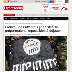 France : des attentats jihadistes se prépareraient, impossibles à déjouer