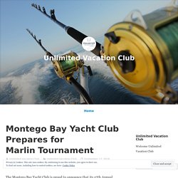 Montego Bay Yacht Club Prepares for Marlin Tournament – Unlimited Vacation Club