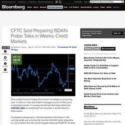 CFTC Said Preparing ISDAfix Probe Talks in Weeks: Credit Markets