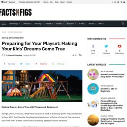Preparing For Your Playset: Making Your Kids’ Dreams Come True