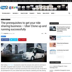 The prerequisites to get your ride sharing business – Uber Clone up and running successfully