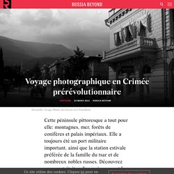 Voyage photographique en Crimée prérévolutionnaire