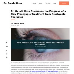 Dr. Gerald Horn: New Presbyopia Treatment from Presbyopia Therapies