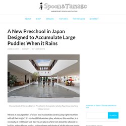 A New Preschool in Japan Designed to Accumulate Large Puddles When it Rains