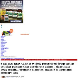 STATINS RED ALERT: Widely prescribed drugs act as cellular poisons that accelerate aging... deactivate DNA repair... promote diabetes, muscle fatigue and memory loss