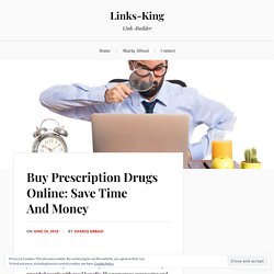 Buy Prescription Drugs Online: Save Time And Money – Links-King