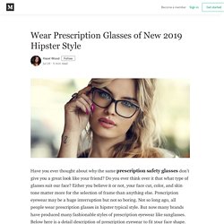 Wear Prescription Glasses of New 2019 Hipster Style