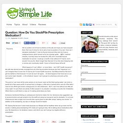 Question: How Do You StockPile Prescription Medication? - Living Off The Grid