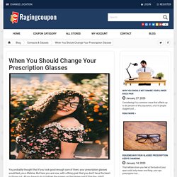 When You Should Change Your Prescription Glasses - Coupon Codes - Promo Code & Discount RagingCoupon