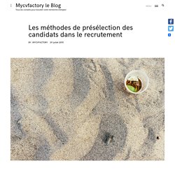 Les méthodes de présélection des candidats dans le recrutement - Mycvfactory le Blog
