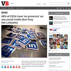 68% of CEOs have ‘no presence’ on any social media (but they like LinkedIn)