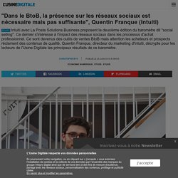 "Dans le BtoB, la présence sur les réseaux sociaux est nécessaire mais pas suffisante", Quentin Franque (Intuiti)