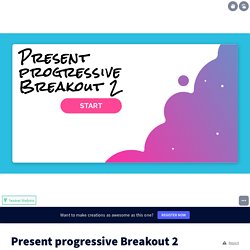 Present progressive Breakout 2