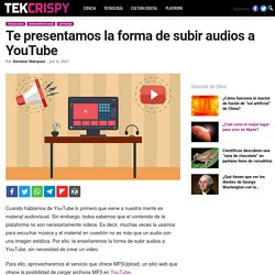 Te presentamos la forma de subir audios a YouTube