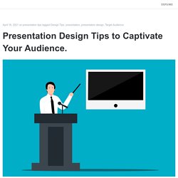 Presentation Design Tips to Captivate Your Audience.