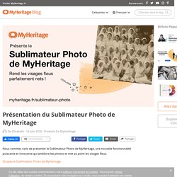 Présentation du Sublimateur Photo de MyHeritage - MyHeritage Blog