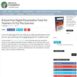 8 Great Free Digital Presentation Tools For Teachers To Try This Summer