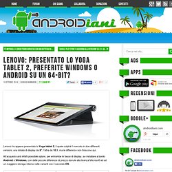 Lenovo: presentato lo Yoga Tablet 2, preferite Windows o Android su un 64-bit? - Androidiani.com