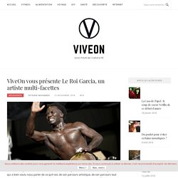 ViveOn vous présente Le Roi Garcia, un artiste multi-facettes – ViveOn