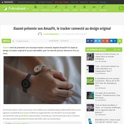 Xiaomi présente son AmazFit, le tracker connecté au design original